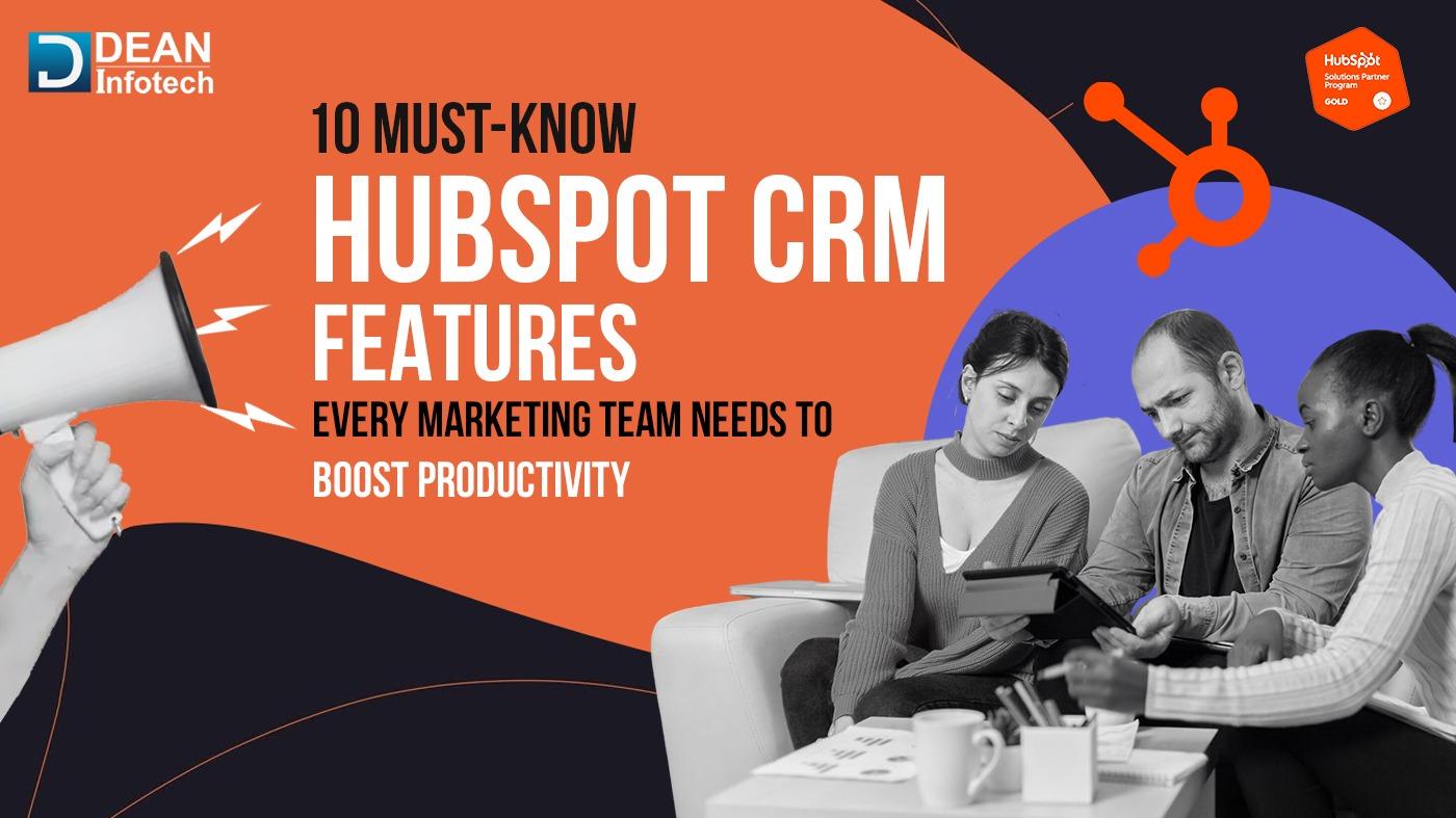 10 Must-Know HubSpot CRM Features for Every Marketing Team